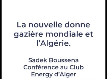 La nouvelle donne gazière mondiale et l-Algérie - Sadek Boussena