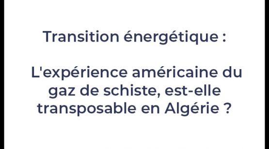 Transition énergétique : L'expérience américaine du gaz de schiste, est-elle transposable en Algérie ?